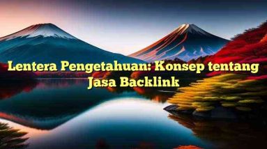 Lentera Pengetahuan: Konsep tentang Jasa Backlink