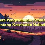 Lentera Pengetahuan: Penafsiran tentang Kesehatan Holistik