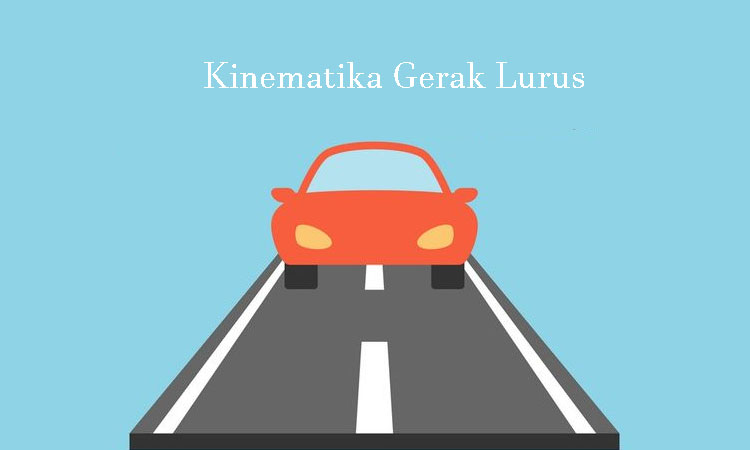 Kinematika Gerak Lurus